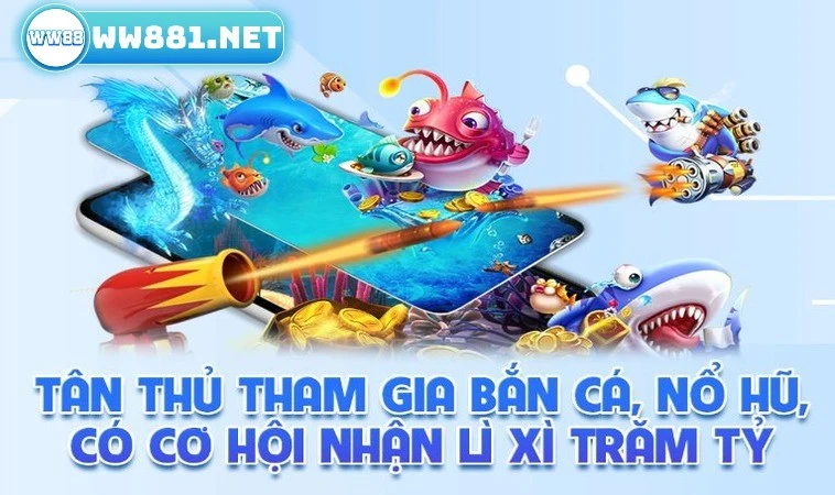 Khuyến Mãi Tân Thủ Bắn Cá Nổ Hũ Nhận Ngay Lì Xì 1000 Tỷ 1 Đôi nét về khuyến mãi tân thủ bắn cá nổ hũ