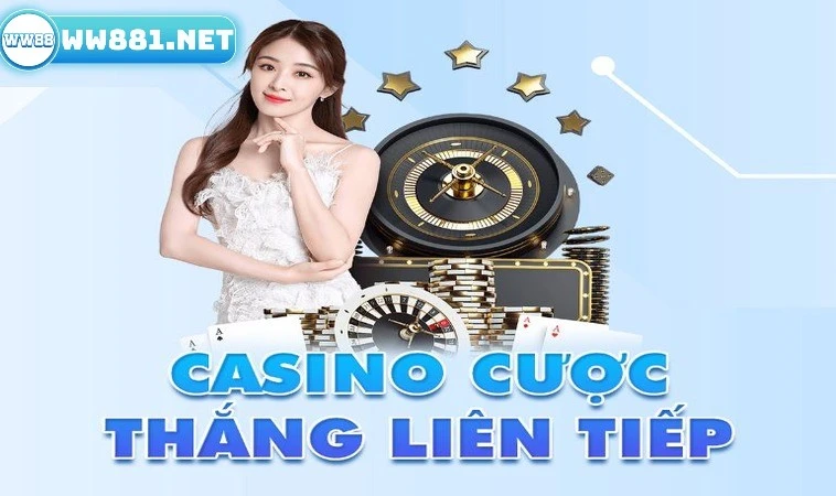 Cược Casino Thắng Liên Tiếp - Rinh Quà Khủng Với Ưu Đãi WW88 1 Tìm hiểu thông tin về cược Casino thắng liên tiếp