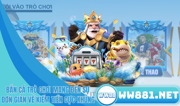 Sunwin - Sân Chơi An Toàn, Xanh Chín Số 1 Trên Thị Trường 2 Bắn cá trò chơi mang đến sự đơn giản về kiếm tiền cực khủng
