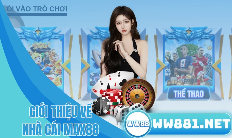 Max88 - Điểm Đến Giải Trí Lý Tưởng Cho Các Cược Thủ 1 Giới thiệu về nhà cái Max88