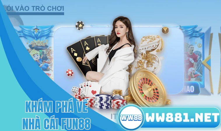 Fun88 Sân Game Cá Cược Hàng Đầu Dành Cho Anh Em 1 Khám phá về nhà cái Fun88