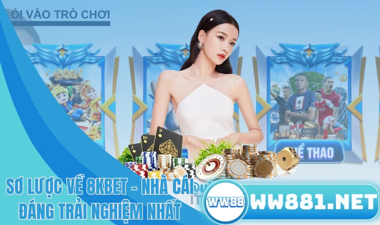8kbet - Mở Ra Cánh Cửa Giải Trí Cá Cược Bất Tận 1 Sơ lược về 8kbet – Nhà cái đáng trải nghiệm nhất