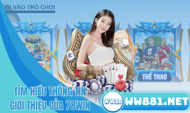 78win - Nhà Cái Uy Tín, Chất Lượng Hàng Đầu Hiện Nay 1 Tìm hiểu thông tin giới thiệu của 78win